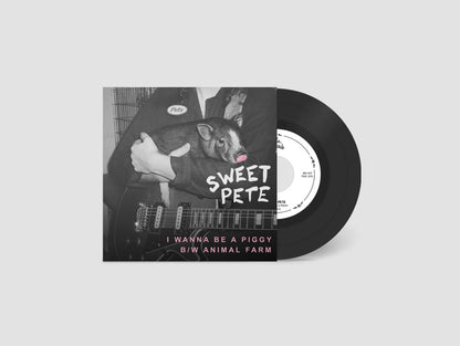 Sweet Pete - "I Wanna Be a Piggy b/w Animal Farm" - 7" Single